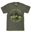 It's All Good in the Woods T-Shirt - Green