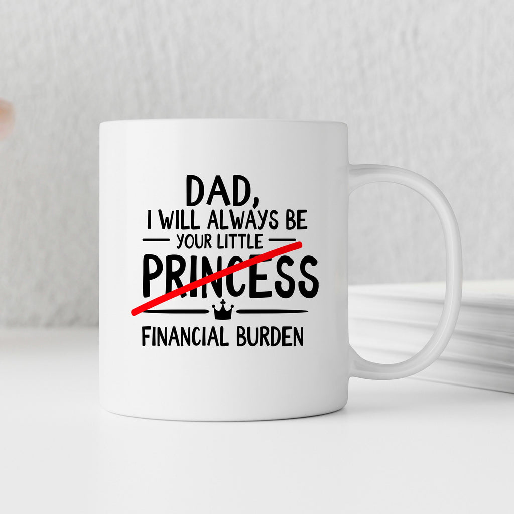Funny Dad Coffee Mug - Sarcastic Humor Gift From Daughter | Financial Burden Joke Cup
