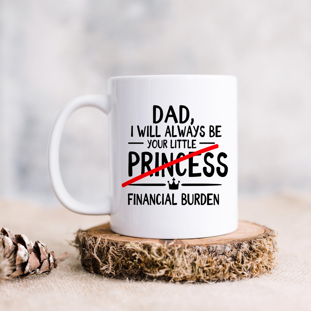 Funny Dad Coffee Mug - Sarcastic Humor Gift From Daughter | Financial Burden Joke Cup