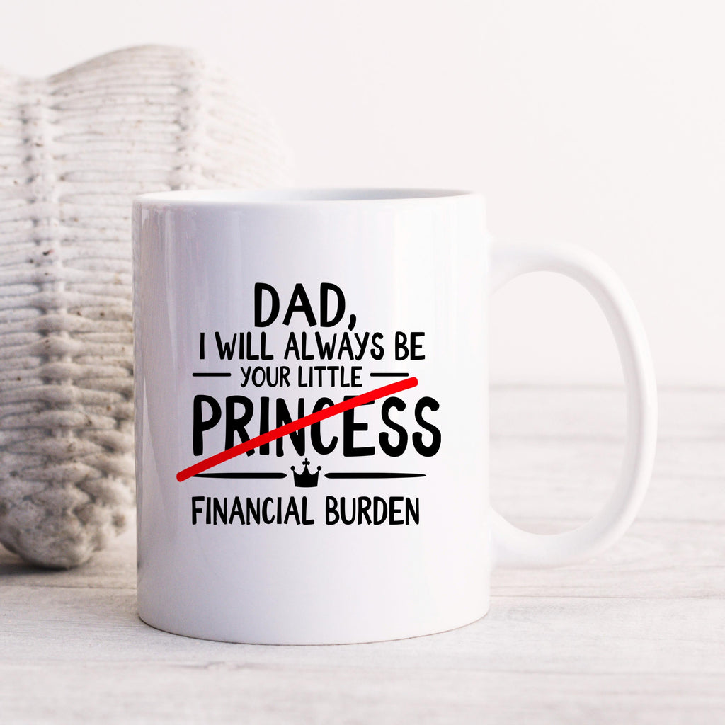 Funny Dad Coffee Mug - Sarcastic Humor Gift From Daughter | Financial Burden Joke Cup