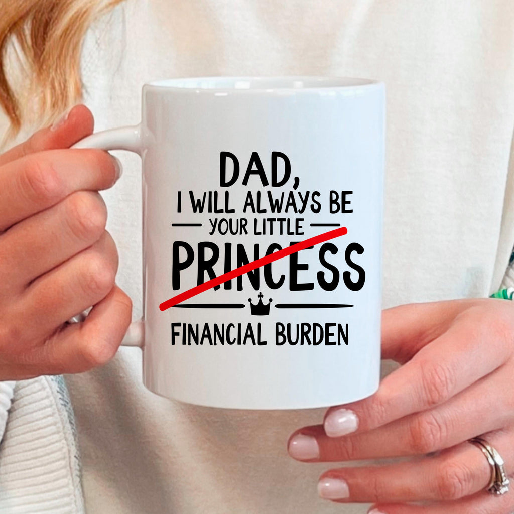 Funny Dad Coffee Mug - Sarcastic Humor Gift From Daughter | Financial Burden Joke Cup