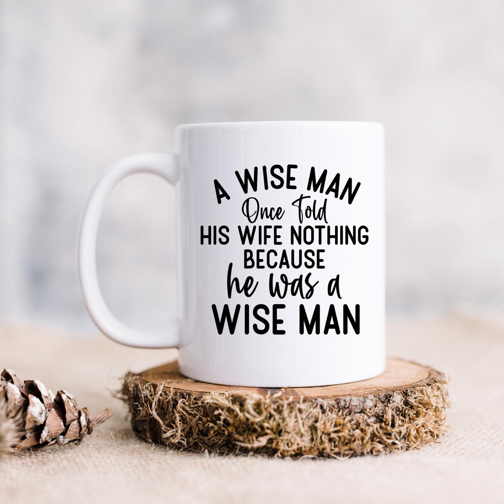 Funny Ceramic Coffee Mug – Wise Man Quote | Husband Gift | Dishwasher Safe 11 oz