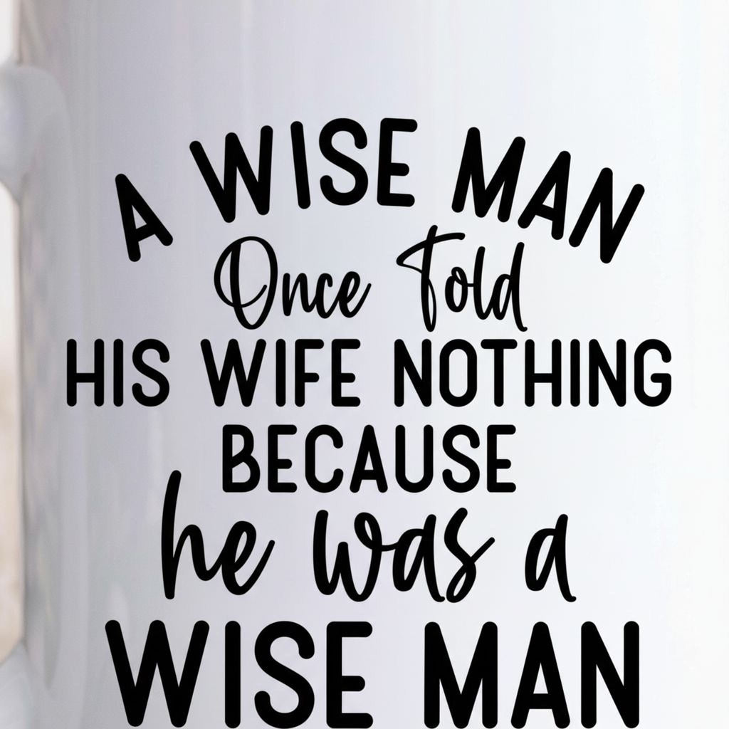 Funny Ceramic Coffee Mug – Wise Man Quote | Husband Gift | Dishwasher Safe 11 oz