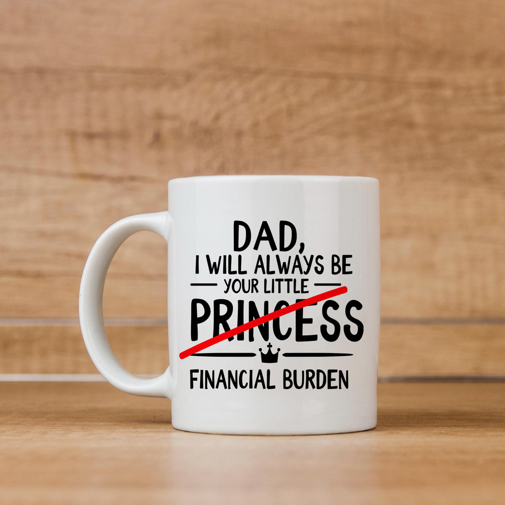 Funny Dad Coffee Mug - Sarcastic Humor Gift From Daughter | Financial Burden Joke Cup