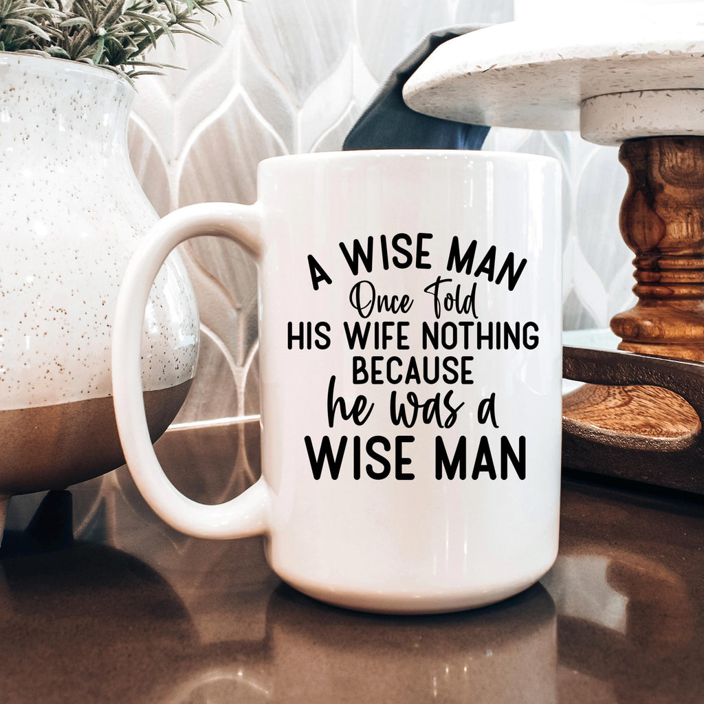 Funny Ceramic Coffee Mug – Wise Man Quote | Husband Gift | Dishwasher Safe 11 oz