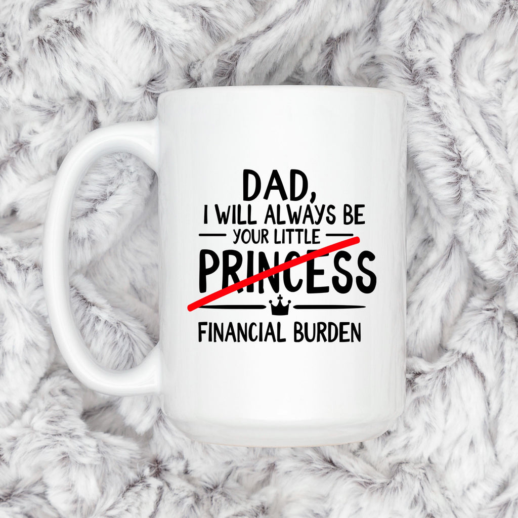 Funny Dad Coffee Mug - Sarcastic Humor Gift From Daughter | Financial Burden Joke Cup
