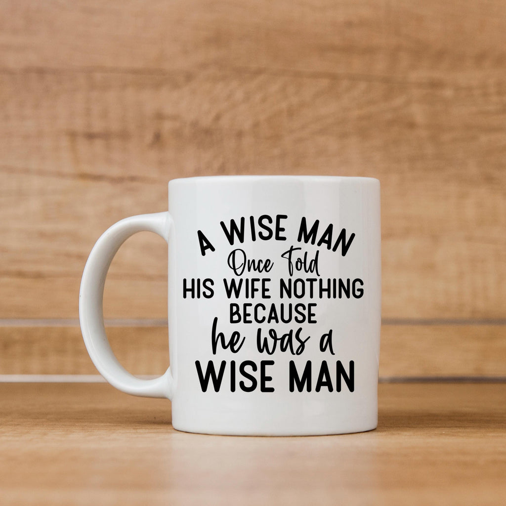 Funny Ceramic Coffee Mug – Wise Man Quote | Husband Gift | Dishwasher Safe 11 oz