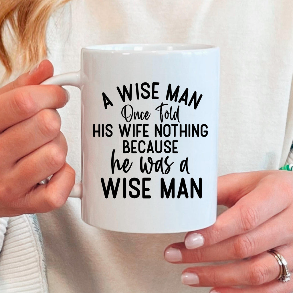 Funny Ceramic Coffee Mug – Wise Man Quote | Husband Gift | Dishwasher Safe 11 oz